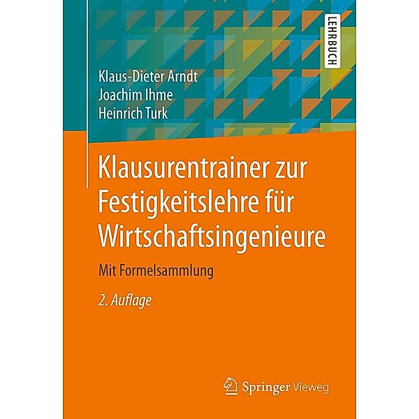 Klausurentrainer zur Festigkeitslehre für Wirtschaftsingenieure, Klaus-Dieter Arndt, Joachim Ihme, Heinrich Turk