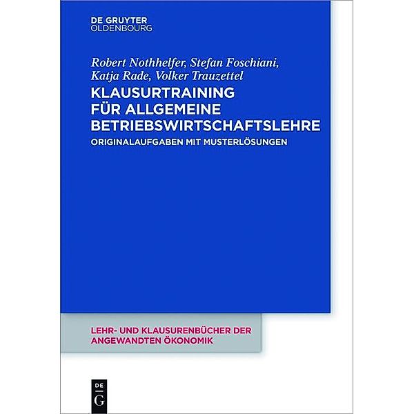 Klausurtraining für allgemeine Betriebswirtschaftslehre / Lehr- und Klausurenbücher der angewandten Ökonomik Bd.4, Robert Nothhelfer, Stefan Foschiani, Katja Rade, Volker Trauzettel