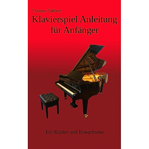 Klavierspiel Anleitung für Anfänger, Thomas Tabbert