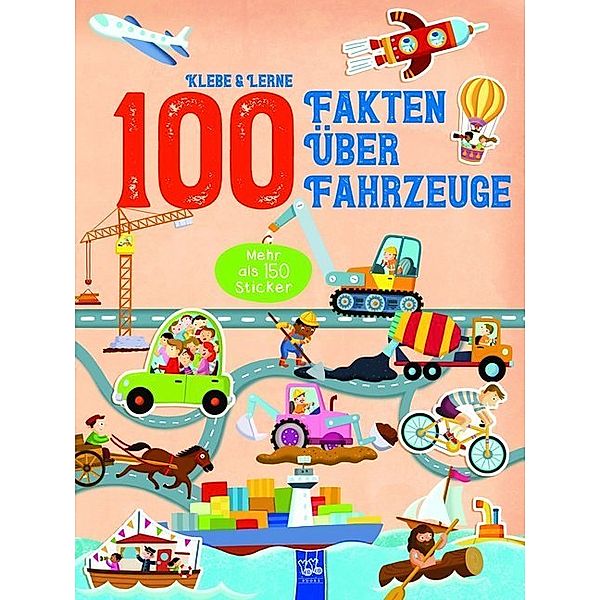 Klebe & lerne / 100 Fakten über Fahrzeuge