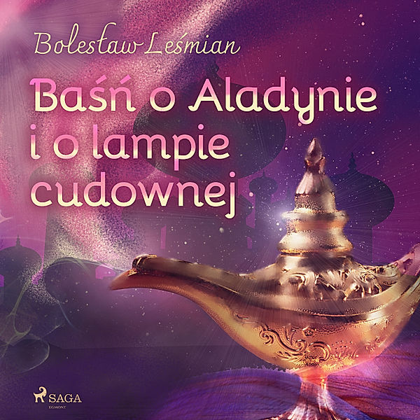 Klechdy sezamowe - Baśń o Aladynie i o lampie cudownej, Bolesław Leśmian