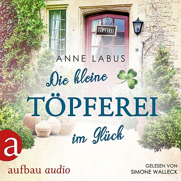 Kleeblatt-Träume - 4 - Die kleine Töpferei im Glück, Anne Labus