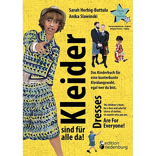 Kleider sind für alle da! Das Kinderbuch für eine kunterbunte Kleidungswahl, egal wer du bist. Dresses Are For Everyone! The children's book for a free and colorful choice of clothes, no matter who you are. / Rituale für Familien Bd.7, Sarah Herbig-Buttula, Anika Slawinski