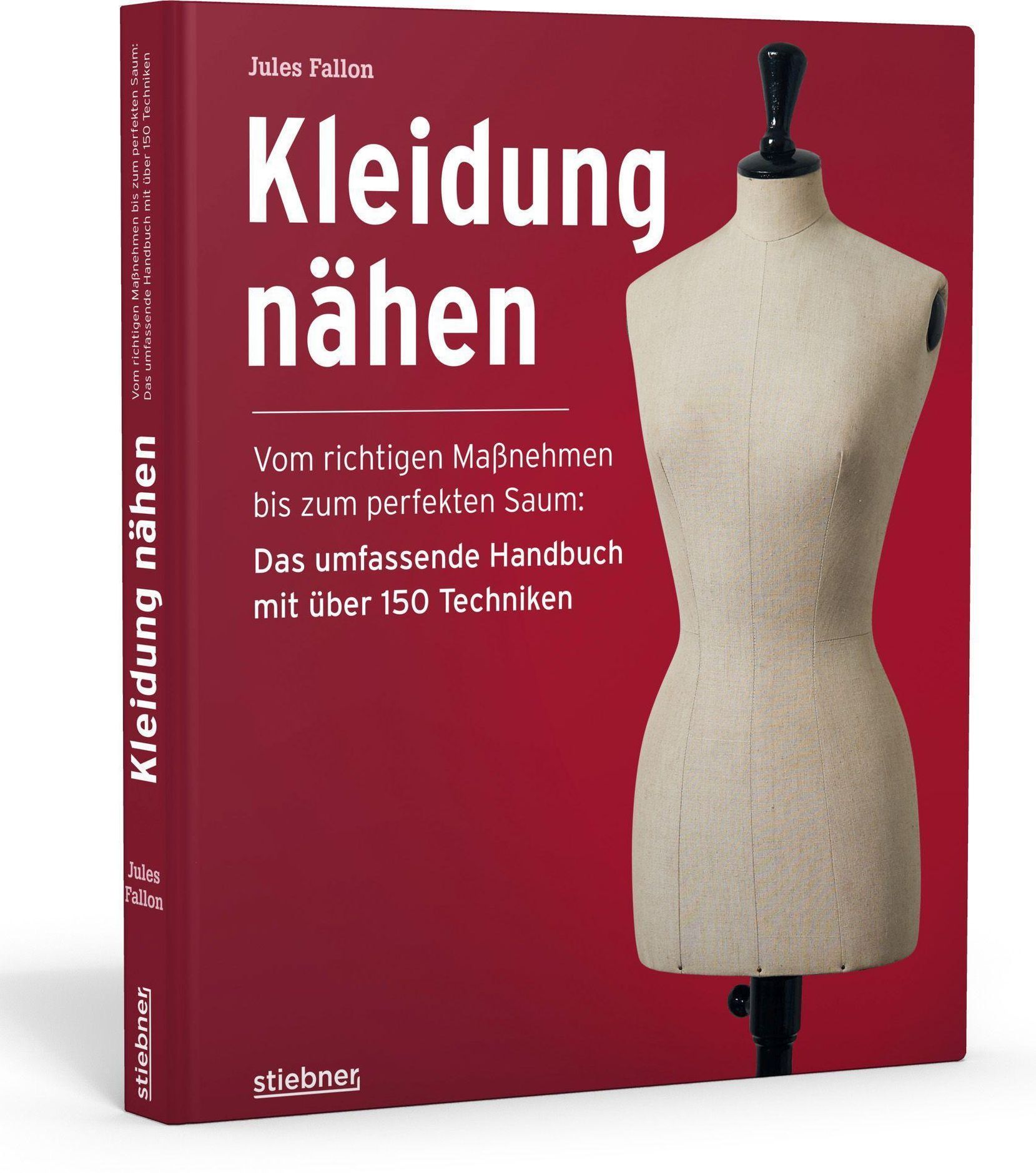 Kleidung Nähen. Vom richtigen Maßnehmen bis zum perfekten Saum: Das  umfassende Handbuch mit über 150 Techniken.
