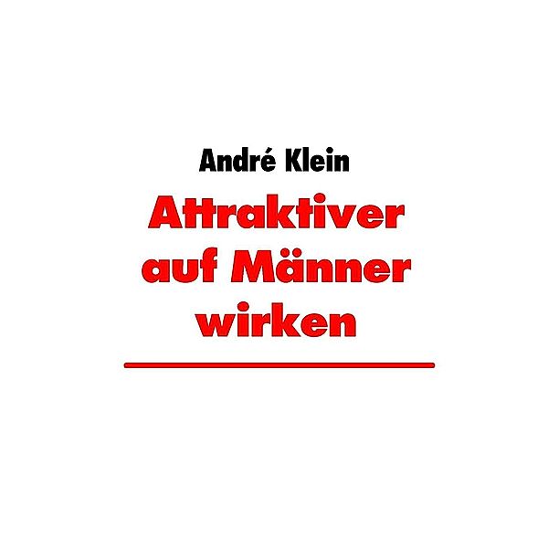 Klein, A: Attraktiver auf Männer wirken, André Klein