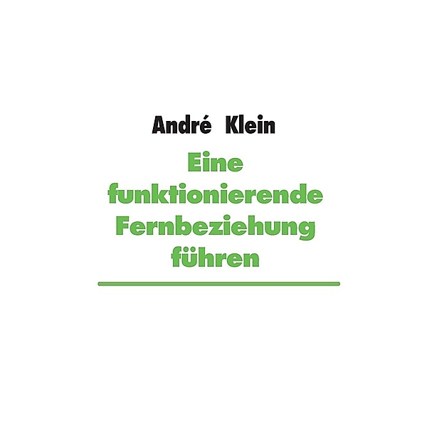 Klein, A: Eine funktionierende Fernbeziehung führen, André Klein