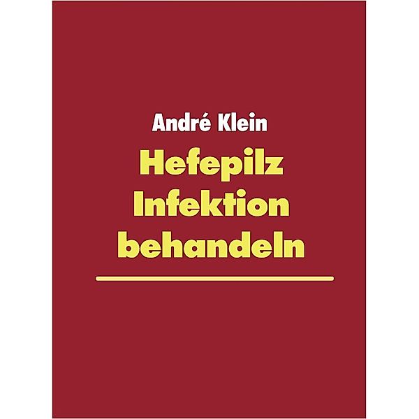 Klein, A: Hefepilz Infektion behandeln, André Klein