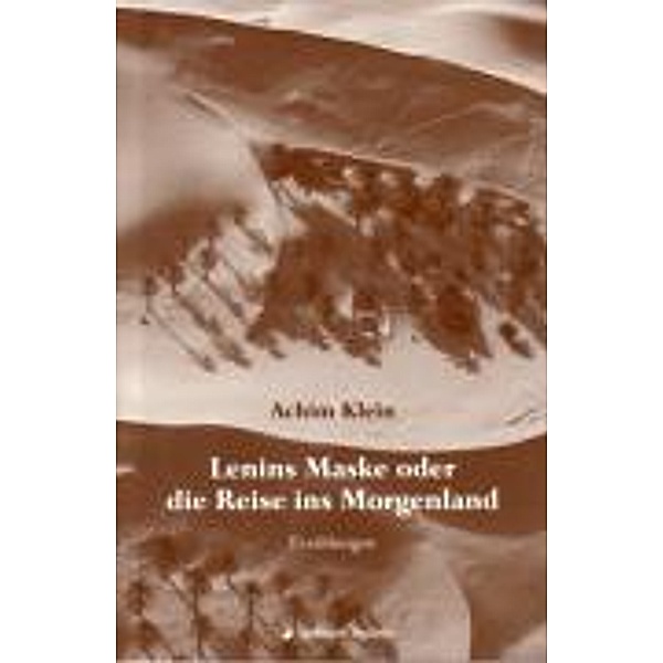Klein, A: Lenins Maske/Reise ins Morgenland, Achim Klein