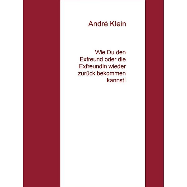 Klein, A: Wie Du den Exfreund oder die Exfreundin wieder zur, André Klein