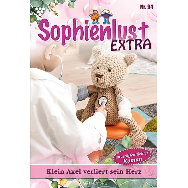 Klein Axel verliert sein Herz / Sophienlust Extra Bd.94, Gert Rothberg