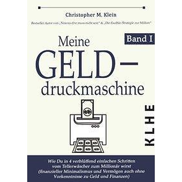 Klein, C: Meine Gelddruckmaschine, Christopher M. Klein
