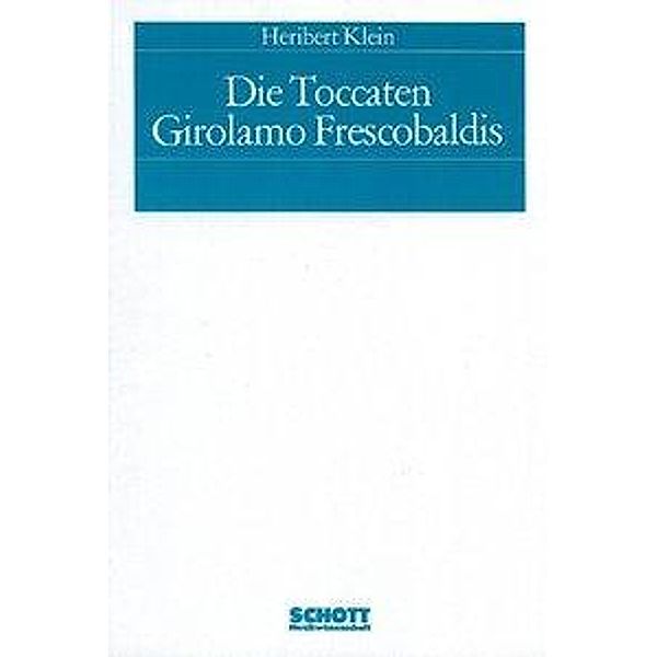 Klein, H: Toccaten Girolamo Frescobaldis, Heribert Klein