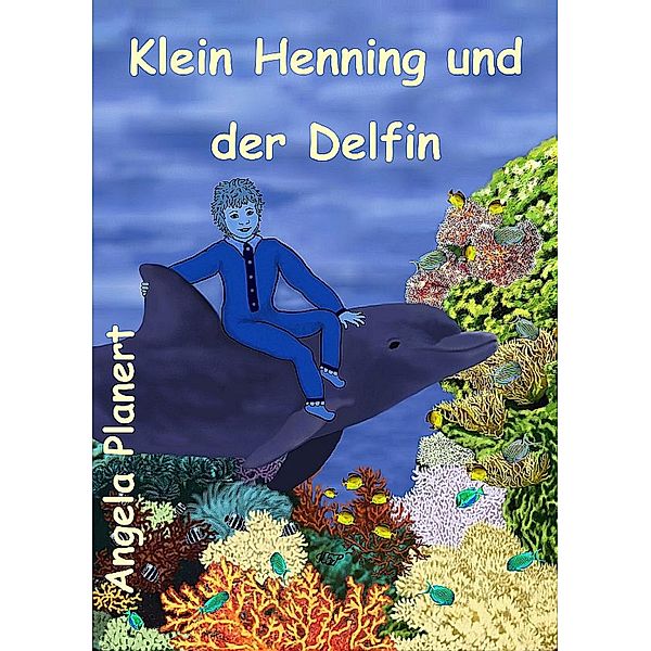 Klein Henning und der Delfin, Angela Planert