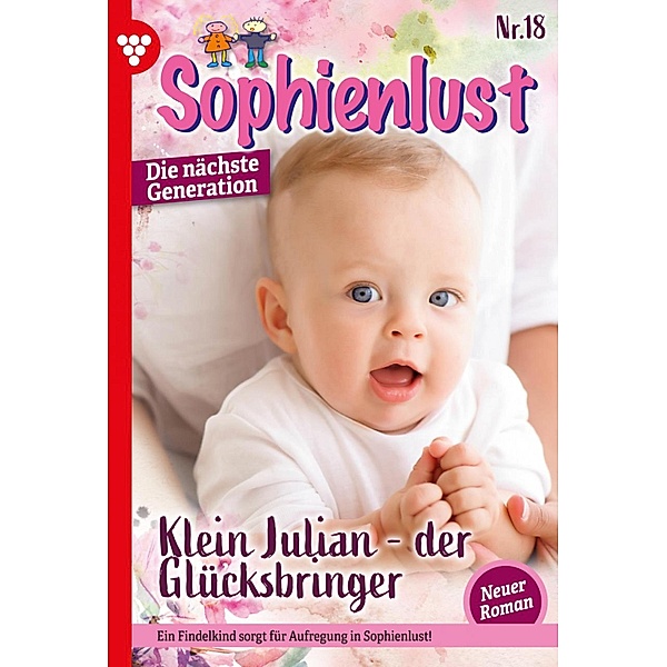 Klein Julian - der Glücksbringer / Sophienlust - Die nächste Generation Bd.18, Ursula Hellwig