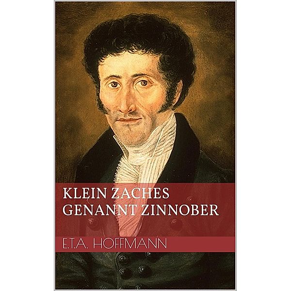 Klein Zaches genannt Zinnober, Ernst Theodor Amadeus Hoffmann