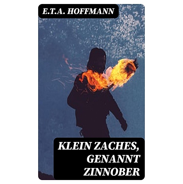 Klein Zaches, genannt Zinnober, E. T. A. Hoffmann