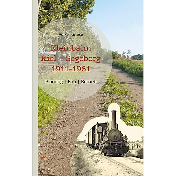 Kleinbahn Kiel Segeberg 1911-1961, Volker Griese