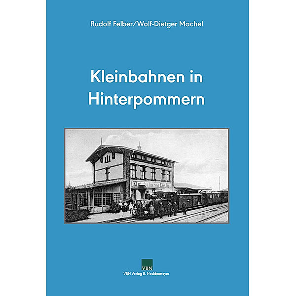 Kleinbahnen in Hinterpommern, Wolf-Dietger Machel, Rudolf Felber