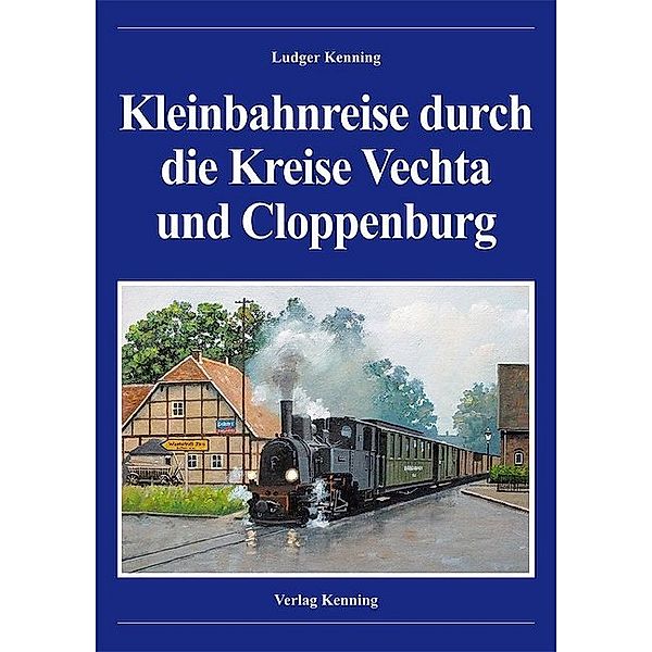 Kleinbahnreise durch die Kreise Vechta und Cloppenburg, Ludger Kenning