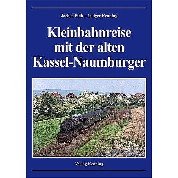 Kleinbahnreise mit der alten Kassel-Naumburger, Jochen Fink, Ludger Kenning