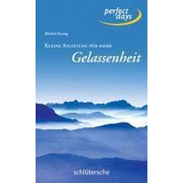 Kleine Anleitung für mehr Gelassenheit / perfect days, Bärbel Fening