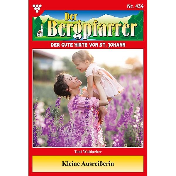 Kleine Ausreißerin / Der Bergpfarrer Bd.434, TONI WAIDACHER