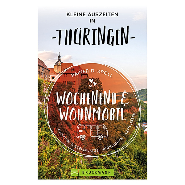 Kleine Auszeiten Wochenend & Wohnmobil Thüringen, Rainer D. Kröll