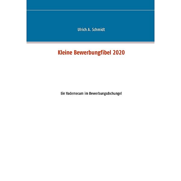 Kleine Bewerbungfibel 2020, Ulrich A. Schmidt