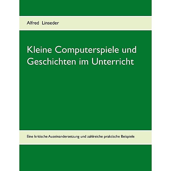 Kleine Computerspiele und Geschichten im Unterricht, Alfred Linseder