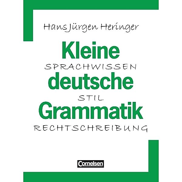 Kleine deutsche Grammatik -  Sprachwissen - Stil - Rechtschreibung / Kleine deutsche Grammatik - Sprachwissen - Stil - Rechtschreibung, Hans Jürgen Heringer