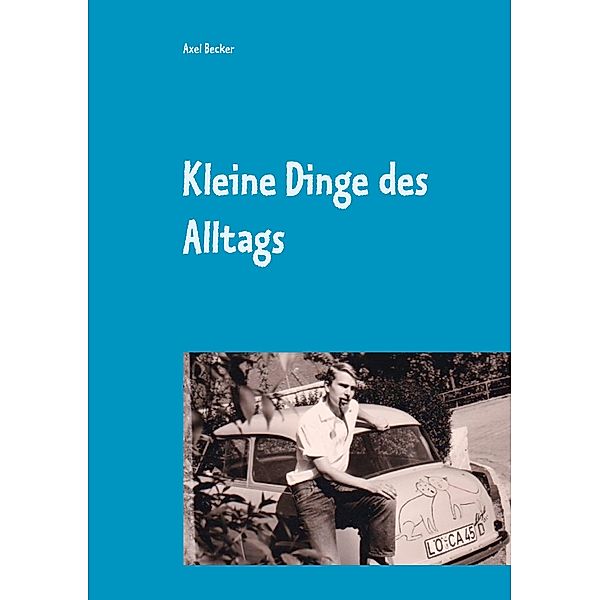 Kleine Dinge des Alltags, Axel Becker