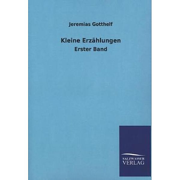 Kleine Erzählungen.Bd.1, Jeremias Gotthelf