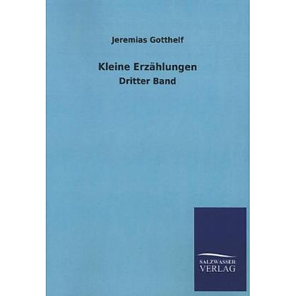 Kleine Erzählungen.Bd.3, Jeremias Gotthelf
