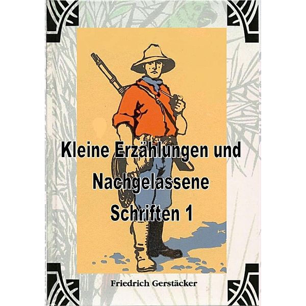 Kleine Erzählungen und Nachgelassene Schriften 1, Friedrich Gerstäcker