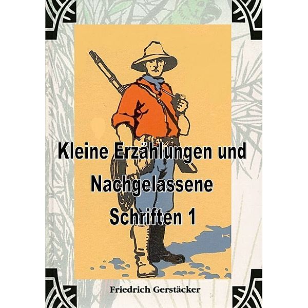 Kleine Erzählungen und Nachgelassene Schriften 1, Friedrich Gerstäcker