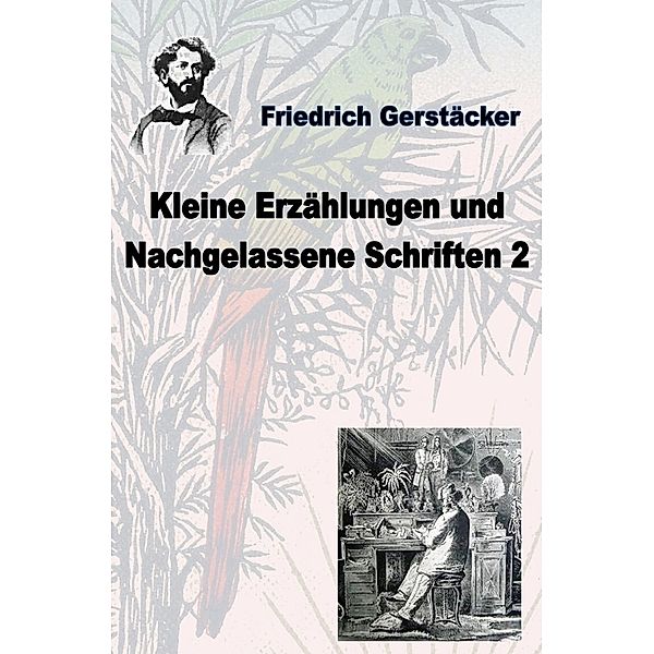 Kleine Erzählungen und nachgelassene Schriften 2, Friedrich Gerstäcker