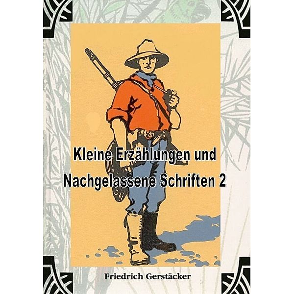 Kleine Erzählungen und nachgelassene Schriften 2, Friedrich Gerstäcker