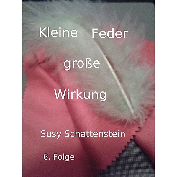 Kleine Feder - grosse Wirkung, Susy Schattenstein