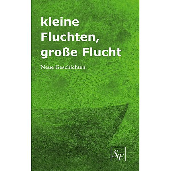 kleine Fluchten, große Flucht, Annette Villwock, Heiner Lahn, Gunnar Urbach, Ute Veith, Wolfgang Dellke