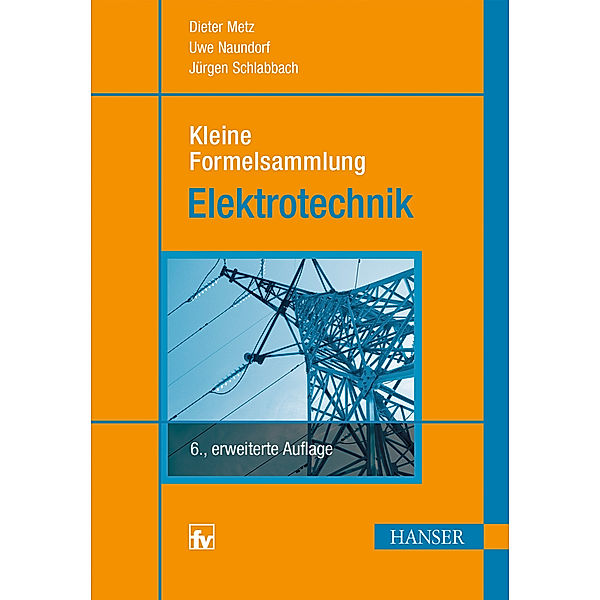 Kleine Formelsammlung Elektrotechnik, Dieter Metz, Uwe Naundorf, Jürgen Schlabbach