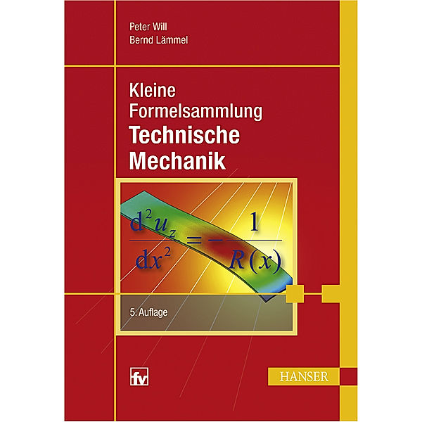 Kleine Formelsammlung Technische Mechanik, Peter Will, Bernd Lämmel