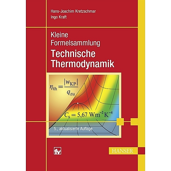 Kleine Formelsammlung Technische Thermodynamik, Hans-Joachim Kretzschmar, Ingo Kraft