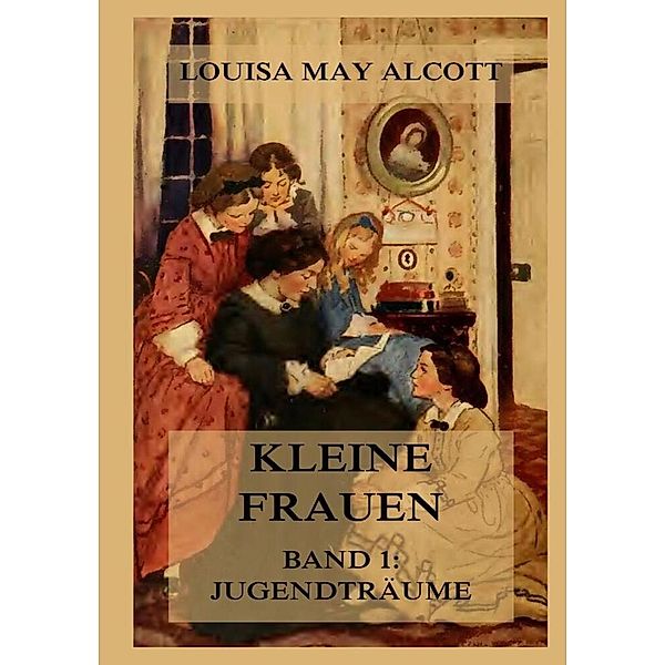 Kleine Frauen, Jugendträume, Louisa May Alcott