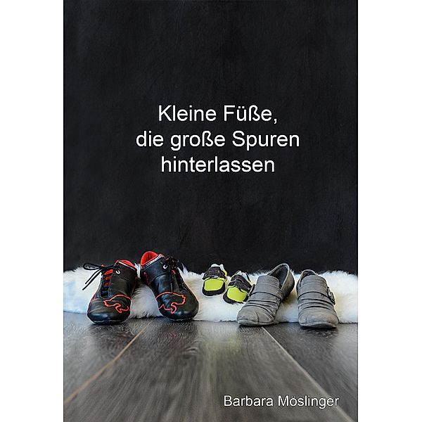 Kleine Füsse, die grosse Spuren hinterlassen, Barbara Möslinger