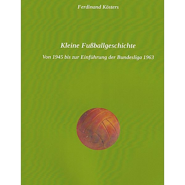 Kleine Fussballgeschichte, Ferdinand Kösters
