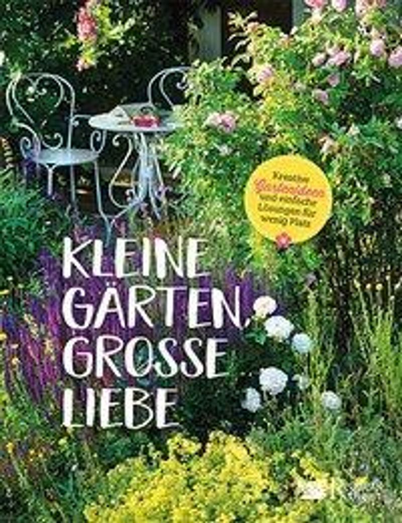 Kleine Gärten, grosse Liebe Buch versandkostenfrei bei Weltbild.ch bestellen