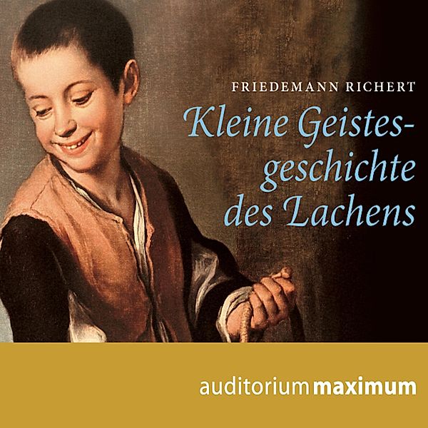 Kleine Geistesgeschichte des Lachens (Ungekürzt), Friedemann Richert