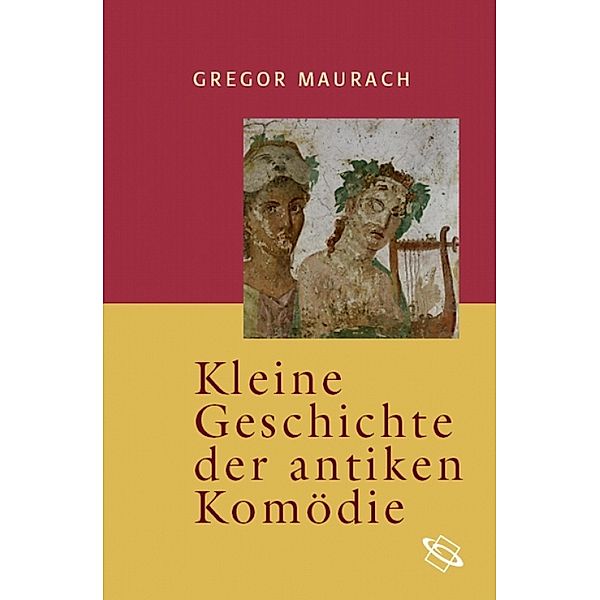 Kleine Geschichte der antiken Komödie, Gregor Maurach