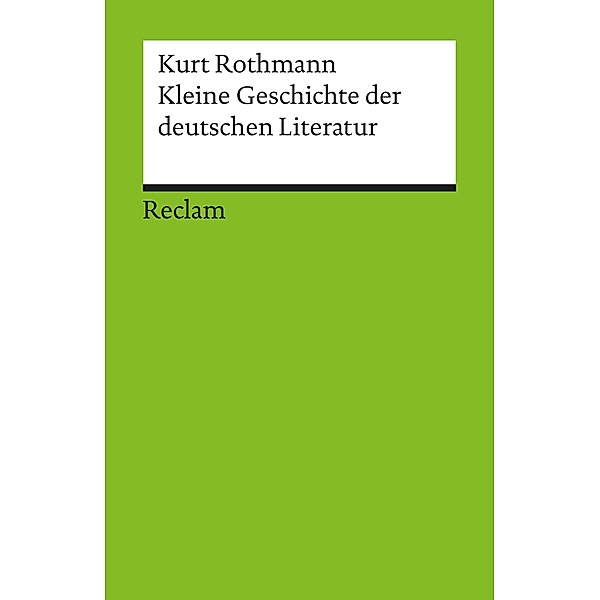Kleine Geschichte der deutschen Literatur / Reclams Universal-Bibliothek, Kurt Rothmann