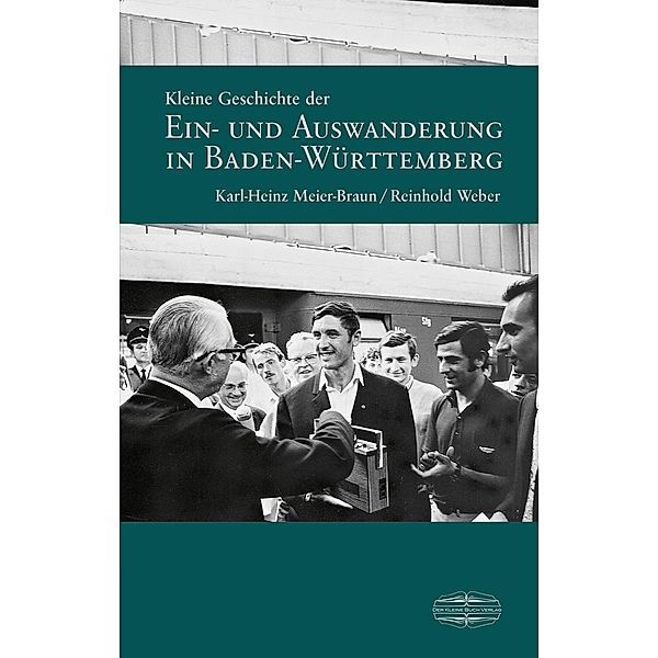 Kleine Geschichte der Ein- und Auswanderung in Baden-Württemberg / Kleine Geschichte. Regionalgeschichte - fundiert und kompakt, Karl-Heinz Meier-Braun, Reinhold Weber